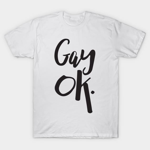 Gay OK LGBT Pride T-Shirt by ProudToBeHomo